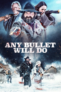 Watch Any Bullet Will Do free movies