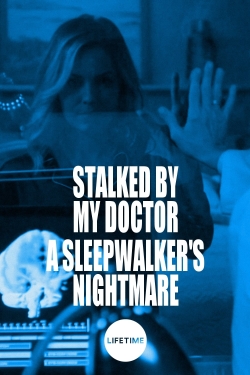 Watch Stalked by My Doctor: A Sleepwalker's Nightmare free movies