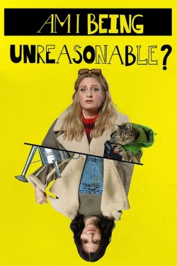 Watch Am I Being Unreasonable? free movies