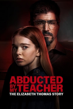 Watch Abducted by My Teacher: The Elizabeth Thomas Story free movies