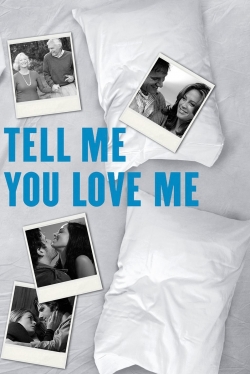 Watch Tell Me You Love Me free movies