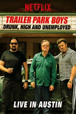 Watch Trailer Park Boys: Drunk, High and Unemployed: Live In Austin free movies