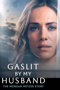 Watch Gaslit by My Husband: The Morgan Metzer Story free movies