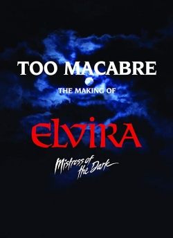 Watch Too Macabre: The Making of Elvira, Mistress of the Dark free movies