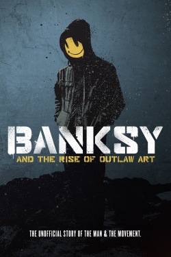 Watch Banksy and the Rise of Outlaw Art free movies