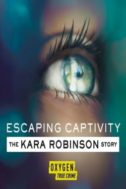 Watch Escaping Captivity: The Kara Robinson Story free movies