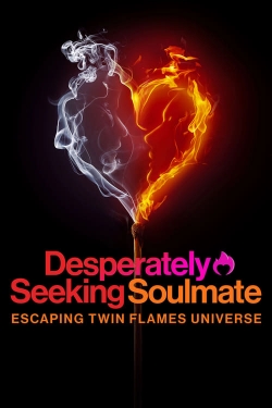 Watch Desperately Seeking Soulmate: Escaping Twin Flames Universe free movies