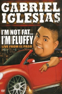 Watch Gabriel Iglesias: I'm Not Fat... I'm Fluffy free movies