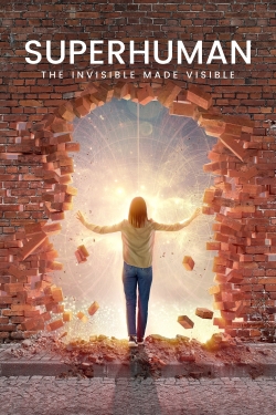 Watch Superhuman: The Invisible Made Visible free movies