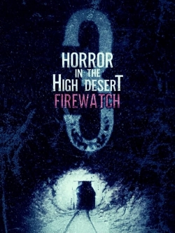 Watch Horror in the High Desert 3: Firewatch free movies