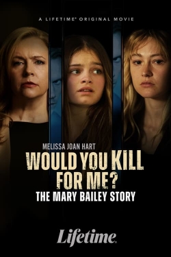 Watch Would You Kill for Me? The Mary Bailey Story free movies