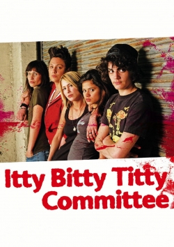 Watch Itty Bitty Titty Committee free movies