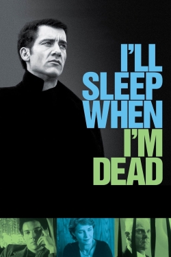 Watch I'll Sleep When I'm Dead free movies