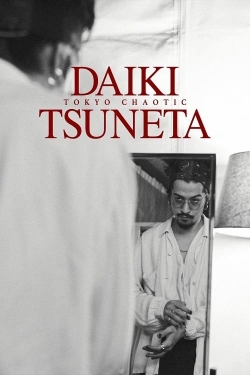 Watch Daiki Tsuneta: Tokyo Chaotic free movies