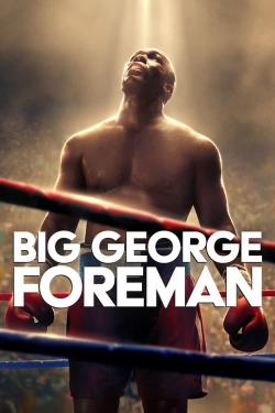 Watch Big George Foreman: The Miraculous Story of the Once and Future Heavyweight Champion of the World free movies