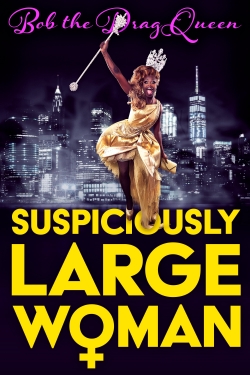 Watch Bob the Drag Queen: Suspiciously Large Woman free movies