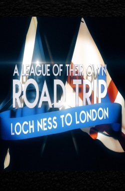 Watch A League Of Their Own UK Road Trip:Loch Ness To London free movies