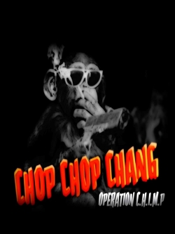 Watch Chop Chop Chang: Operation C.H.I.M.P free movies