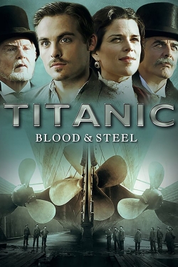 Watch Titanic: Blood and Steel free movies