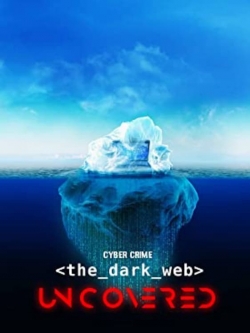 Watch Cyber Crime: The Dark Web Uncovered free movies