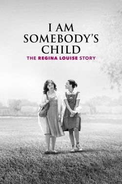 Watch I Am Somebody's Child: The Regina Louise Story free movies