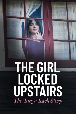 Watch The Girl Locked Upstairs: The Tanya Kach Story free movies