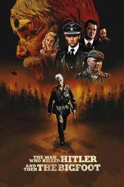 Watch The Man Who Killed Hitler and Then the Bigfoot free movies