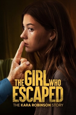 Watch The Girl Who Escaped: The Kara Robinson Story free movies