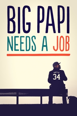 Watch Big Papi Needs a Job free movies