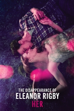 Watch The Disappearance of Eleanor Rigby: Her free movies