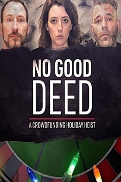 Watch No Good Deed: A Crowdfunding Holiday Heist free movies