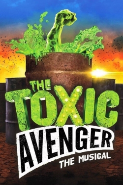 Watch The Toxic Avenger: The Musical free movies