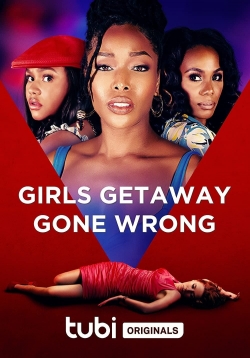 Watch Girls Getaway Gone Wrong free movies