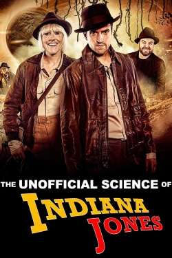 Watch The Unofficial Science of Indiana Jones free movies