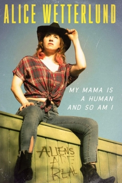 Watch Alice Wetterlund: My Mama Is a Human and So Am I free movies