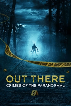 Watch OUT THERE: Crimes of the Paranormal free movies