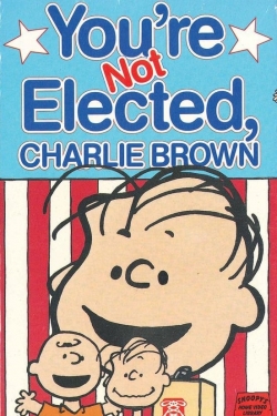 Watch You're Not Elected, Charlie Brown free movies