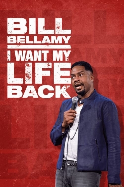 Watch Bill Bellamy: I Want My Life Back free movies