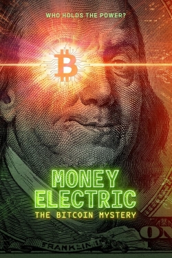 Watch Money Electric: The Bitcoin Mystery free movies