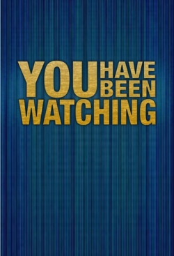 Watch You Have Been Watching free movies