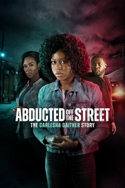 Watch Abducted Off the Street: The Carlesha Gaither Story free movies