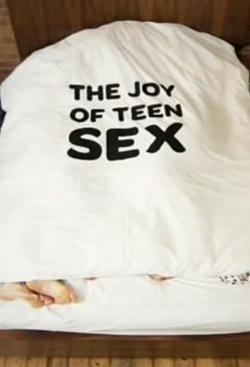 Watch The Joy of Teen Sex free movies