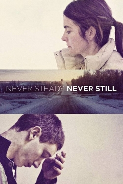 Watch Never Steady, Never Still free movies