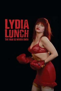 Watch Lydia Lunch: The War Is Never Over free movies