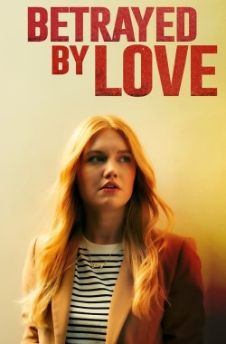 Watch Betrayed by Love free movies