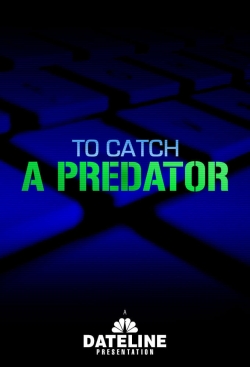 Watch To Catch a Predator free movies